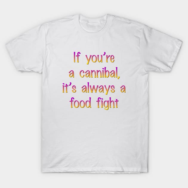 If you're a cannibal T-Shirt by SnarkCentral